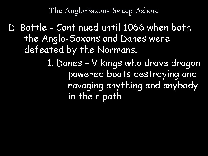 The Anglo-Saxons Sweep Ashore D. Battle - Continued until 1066 when both the Anglo-Saxons