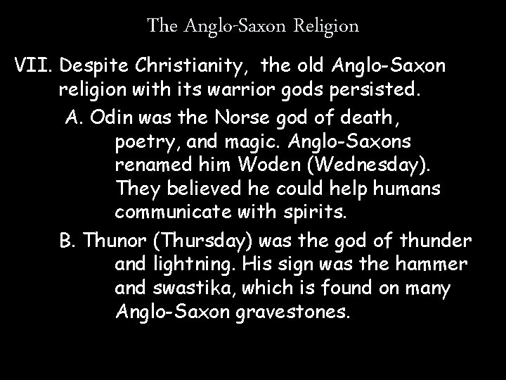 The Anglo-Saxon Religion VII. Despite Christianity, the old Anglo-Saxon religion with its warrior gods