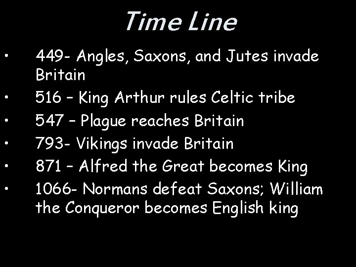 Time Line • • • 449 - Angles, Saxons, and Jutes invade Britain 516
