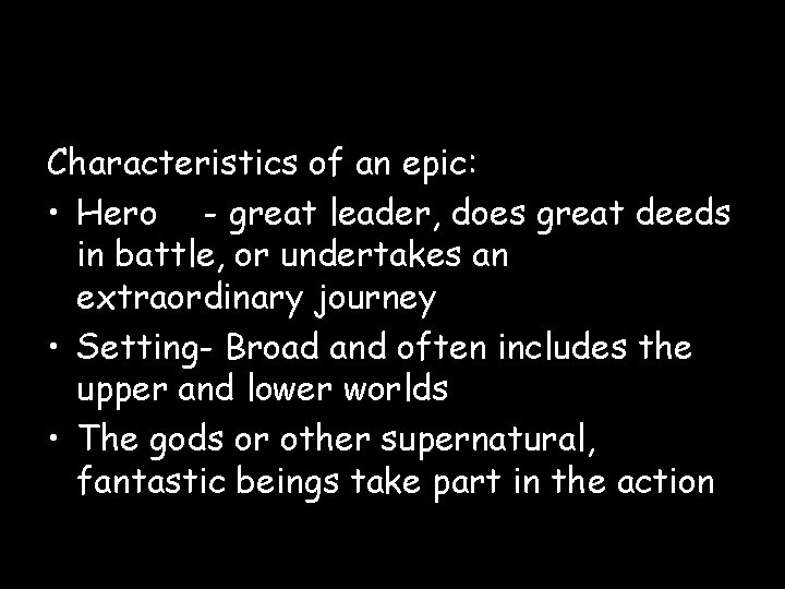 Characteristics of an epic: • Hero - great leader, does great deeds in battle,