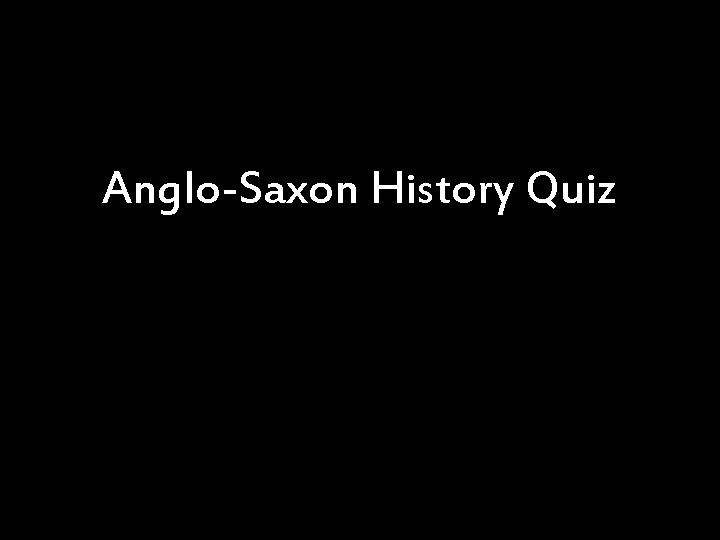 Anglo-Saxon History Quiz 