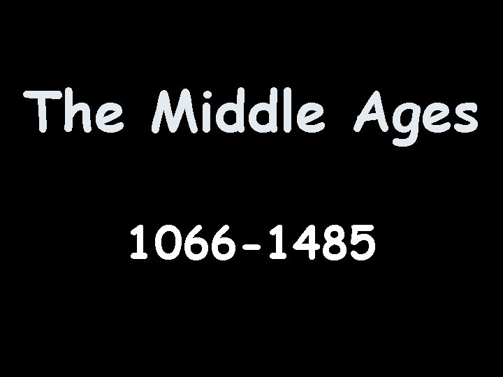 The Middle Ages 1066 -1485 