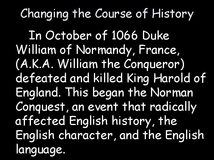 Changing the Course of History In October of 1066 Duke William of Normandy, France,