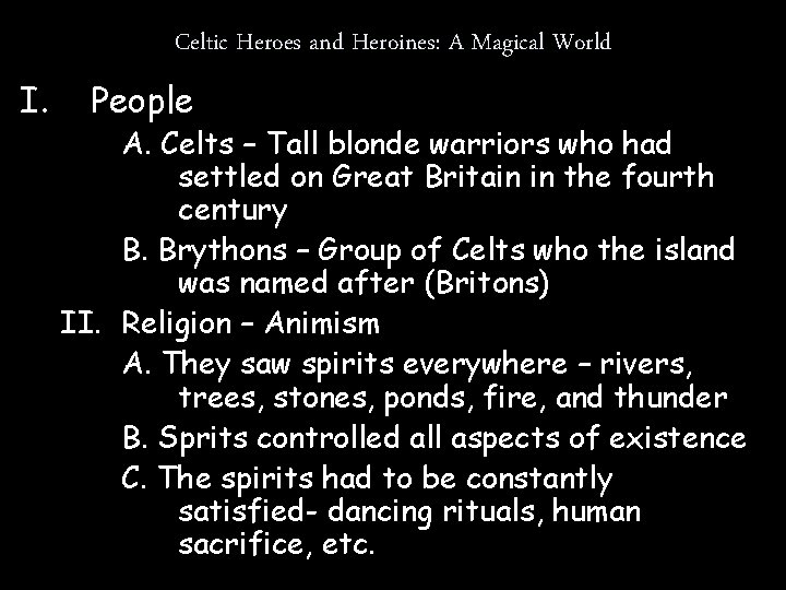 Celtic Heroes and Heroines: A Magical World I. People A. Celts – Tall blonde