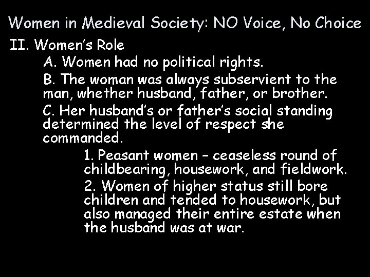 Women in Medieval Society: NO Voice, No Choice II. Women’s Role A. Women had