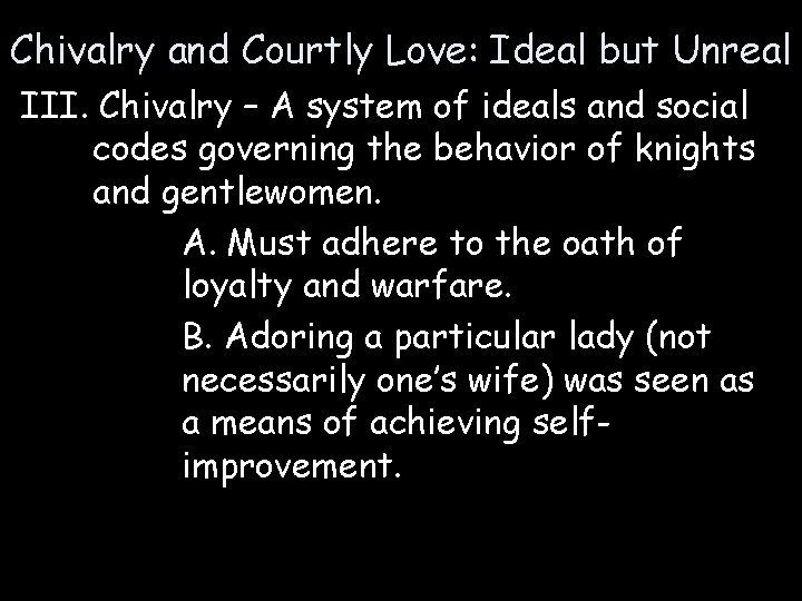 Chivalry and Courtly Love: Ideal but Unreal III. Chivalry – A system of ideals