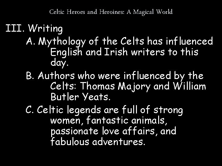 Celtic Heroes and Heroines: A Magical World III. Writing A. Mythology of the Celts