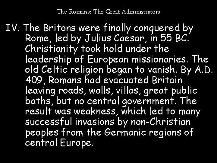 The Romans: The Great Administrators IV. The Britons were finally conquered by Rome, led