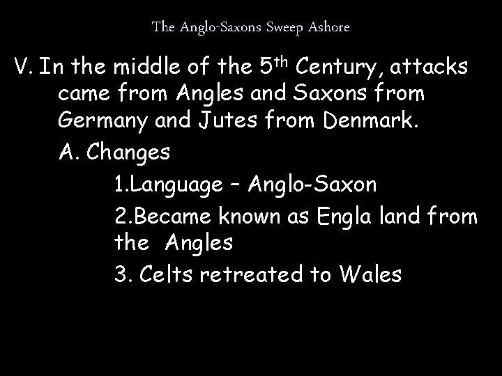 The Anglo-Saxons Sweep Ashore V. In the middle of the 5 th Century, attacks