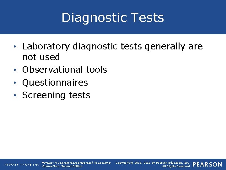 Diagnostic Tests • Laboratory diagnostic tests generally are not used • Observational tools •