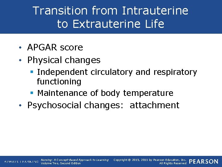 Transition from Intrauterine to Extrauterine Life • APGAR score • Physical changes § Independent