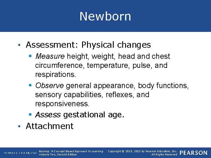 Newborn • Assessment: Physical changes § Measure height, weight, head and chest circumference, temperature,