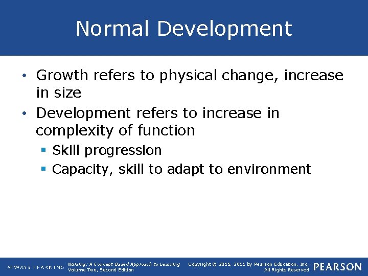 Normal Development • Growth refers to physical change, increase in size • Development refers