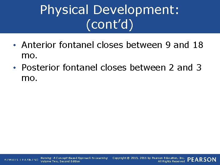 Physical Development: (cont’d) • Anterior fontanel closes between 9 and 18 mo. • Posterior