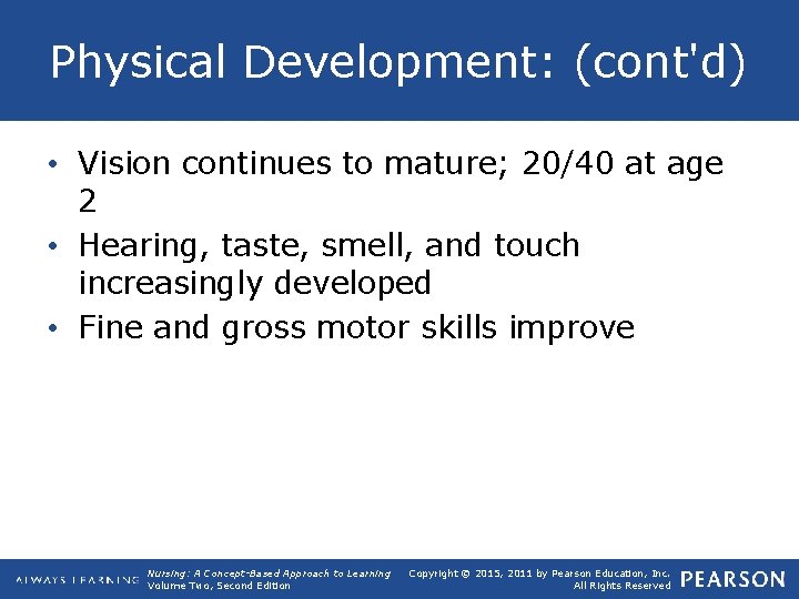 Physical Development: (cont'd) • Vision continues to mature; 20/40 at age 2 • Hearing,