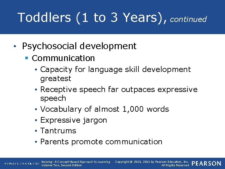 Toddlers (1 to 3 Years), continued • Psychosocial development § Communication • Capacity for