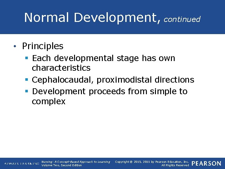 Normal Development, continued • Principles § Each developmental stage has own characteristics § Cephalocaudal,