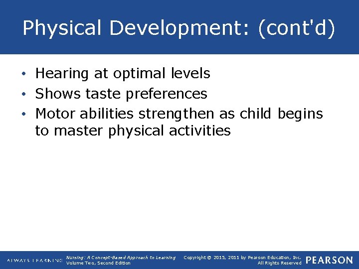 Physical Development: (cont'd) • Hearing at optimal levels • Shows taste preferences • Motor