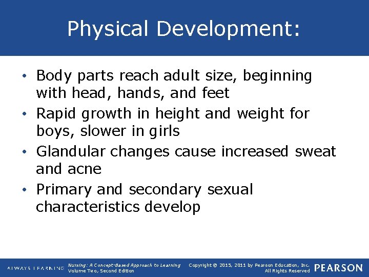 Physical Development: • Body parts reach adult size, beginning with head, hands, and feet
