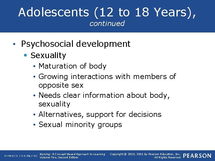 Adolescents (12 to 18 Years), continued • Psychosocial development § Sexuality • Maturation of