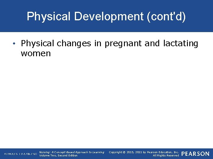 Physical Development (cont'd) • Physical changes in pregnant and lactating women Nursing: A Concept-Based