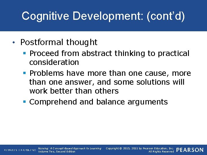 Cognitive Development: (cont’d) • Postformal thought § Proceed from abstract thinking to practical consideration