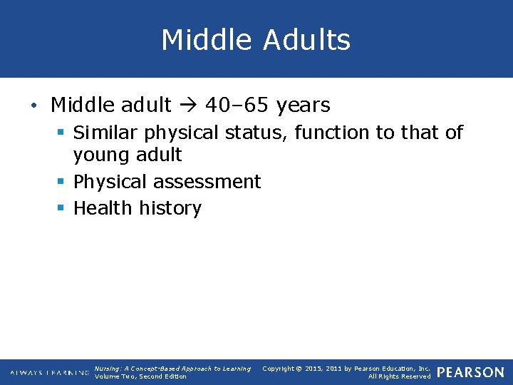 Middle Adults • Middle adult 40– 65 years § Similar physical status, function to