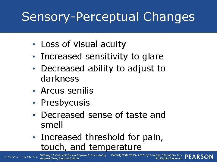 Sensory Perceptual Changes • Loss of visual acuity • Increased sensitivity to glare •
