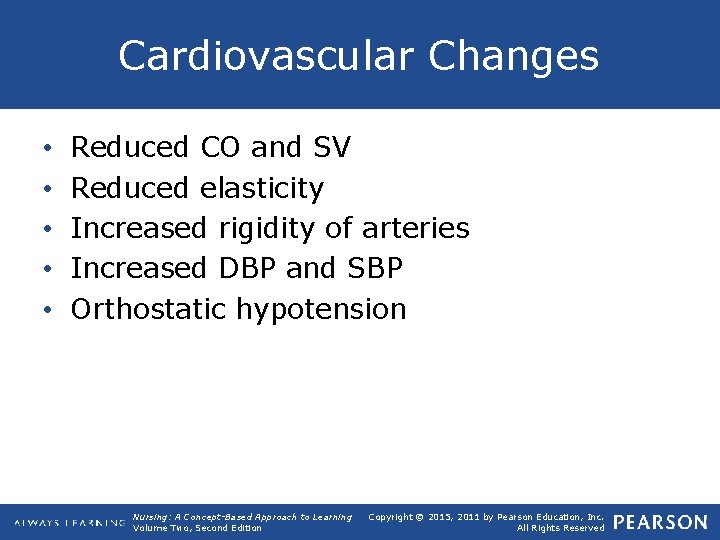 Cardiovascular Changes • • • Reduced CO and SV Reduced elasticity Increased rigidity of