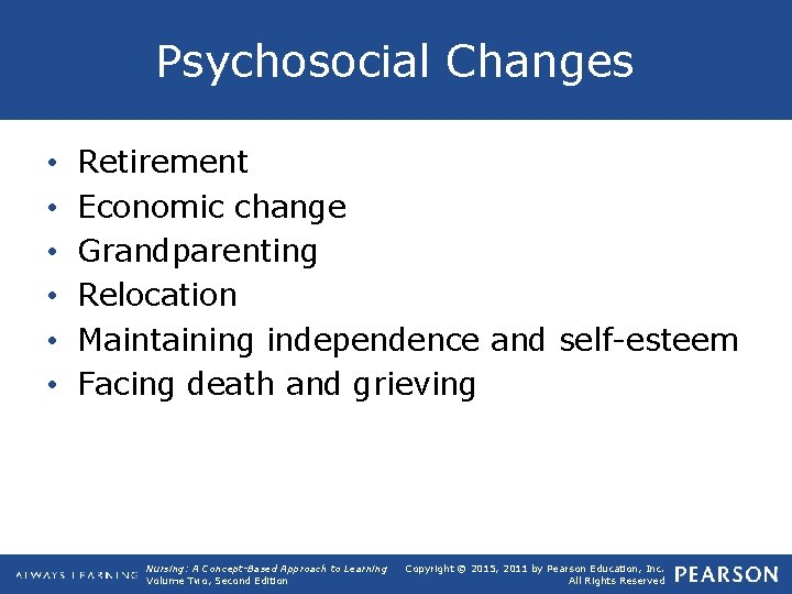 Psychosocial Changes • • • Retirement Economic change Grandparenting Relocation Maintaining independence and self
