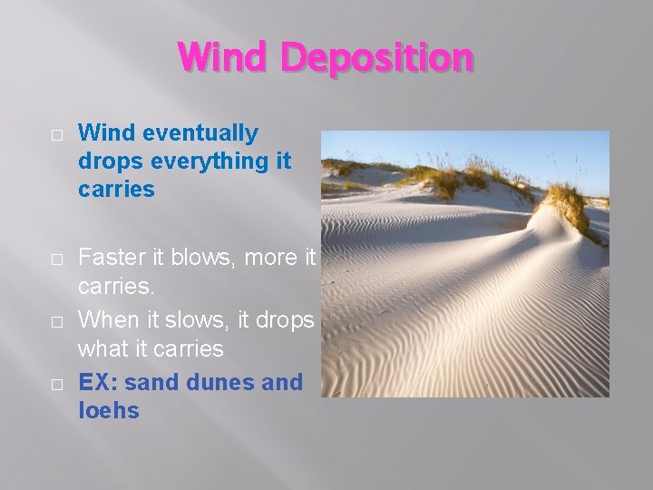 Wind Deposition � Wind eventually drops everything it carries � Faster it blows, more