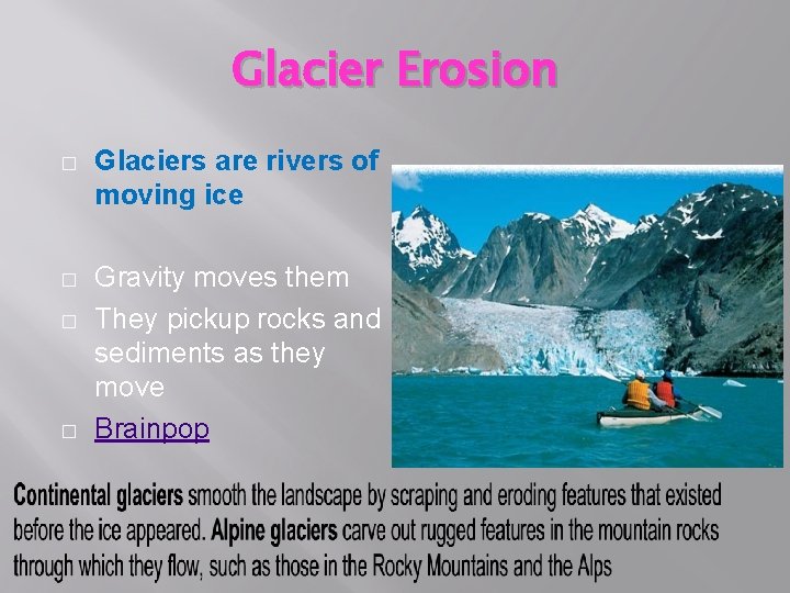 Glacier Erosion � Glaciers are rivers of moving ice � Gravity moves them They