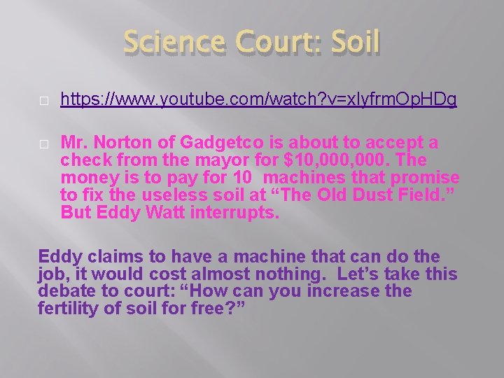 Science Court: Soil � https: //www. youtube. com/watch? v=xlyfrm. Op. HDg � Mr. Norton