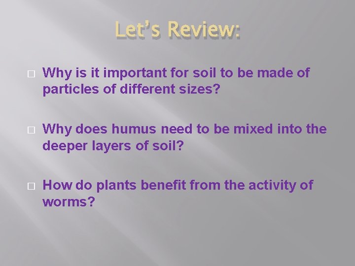 Let’s Review: � Why is it important for soil to be made of particles