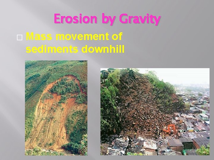 Erosion by Gravity � Mass movement of sediments downhill 