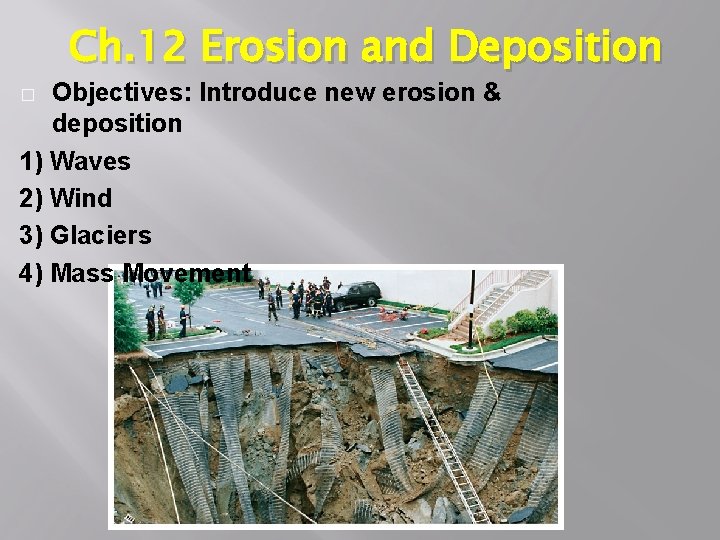 Ch. 12 Erosion and Deposition Objectives: Introduce new erosion & deposition 1) Waves 2)