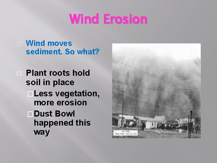 Wind Erosion � � Wind moves sediment. So what? Plant roots hold soil in