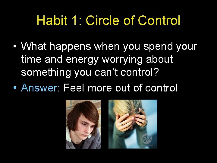 Habit 1: Circle of Control • What happens when you spend your time and