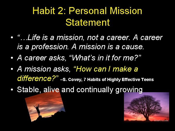 Habit 2: Personal Mission Statement • “…Life is a mission, not a career. A