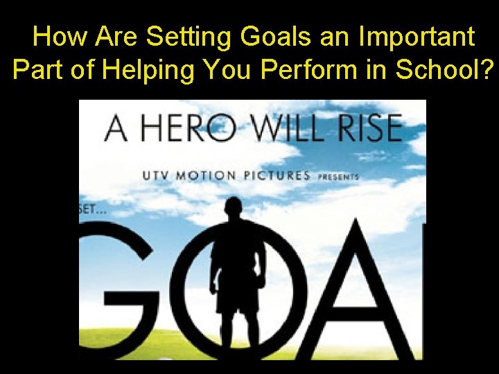 How Are Setting Goals an Important Part of Helping You Perform in School? 