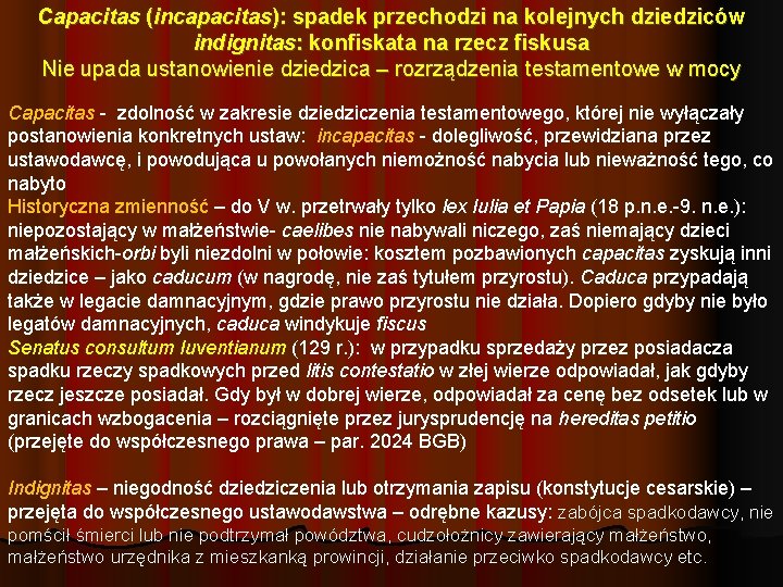 Capacitas (incapacitas): spadek przechodzi na kolejnych dziedziców indignitas: konfiskata na rzecz fiskusa Nie upada