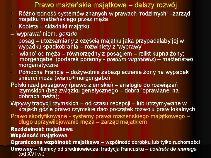 Prawo małżeńskie majątkowe – dalszy rozwój • Różnorodność systemów znanych w prawach ‘rodzimych’ –zarząd