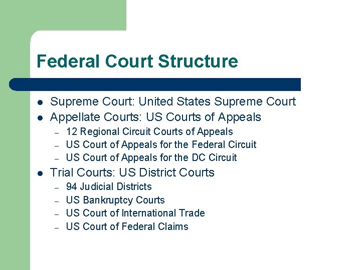 Federal Court Structure l l Supreme Court: United States Supreme Court Appellate Courts: US