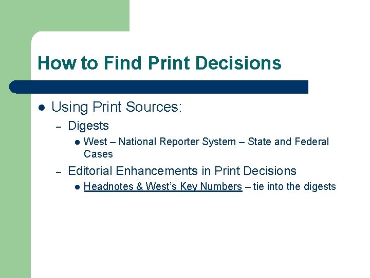 How to Find Print Decisions l Using Print Sources: – Digests l – West