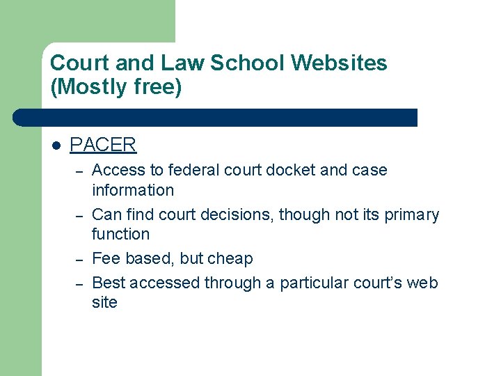 Court and Law School Websites (Mostly free) l PACER – – Access to federal