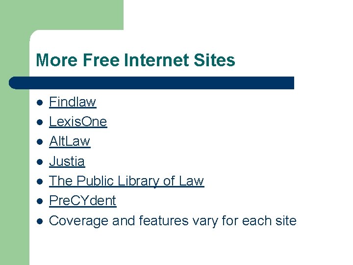 More Free Internet Sites l l l l Findlaw Lexis. One Alt. Law Justia