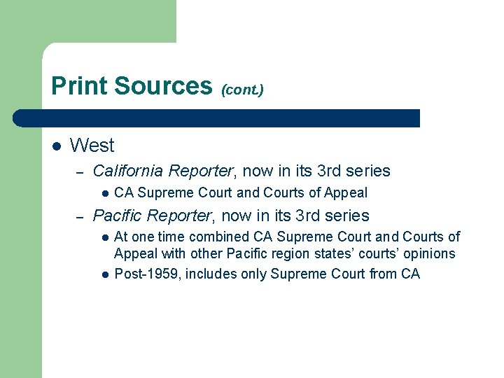 Print Sources (cont. ) l West – California Reporter, now in its 3 rd