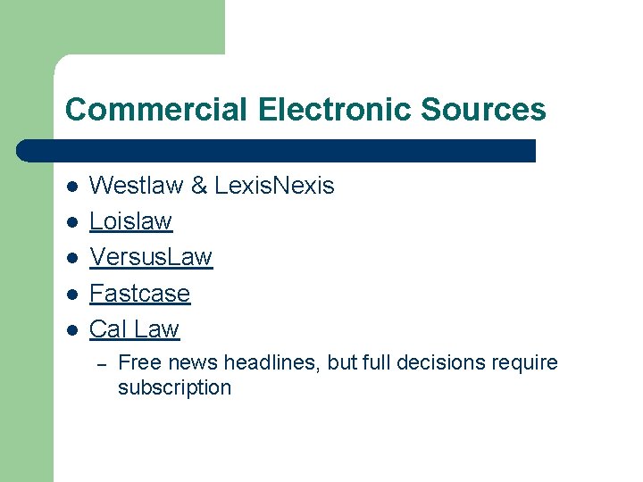 Commercial Electronic Sources l l l Westlaw & Lexis. Nexis Loislaw Versus. Law Fastcase