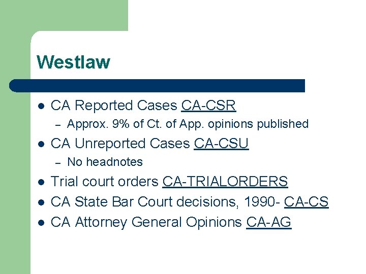 Westlaw l CA Reported Cases CA-CSR – l CA Unreported Cases CA-CSU – l