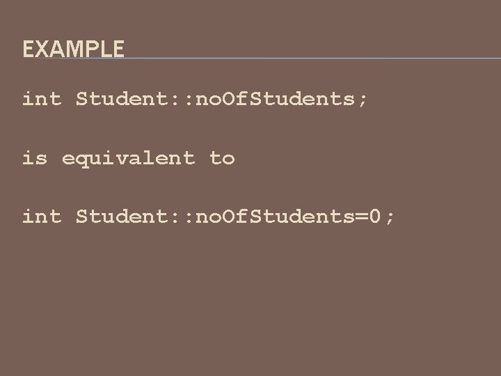 EXAMPLE int Student: : no. Of. Students; is equivalent to int Student: : no.